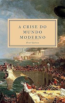 A Crise do Mundo Moderno Rene Guenon